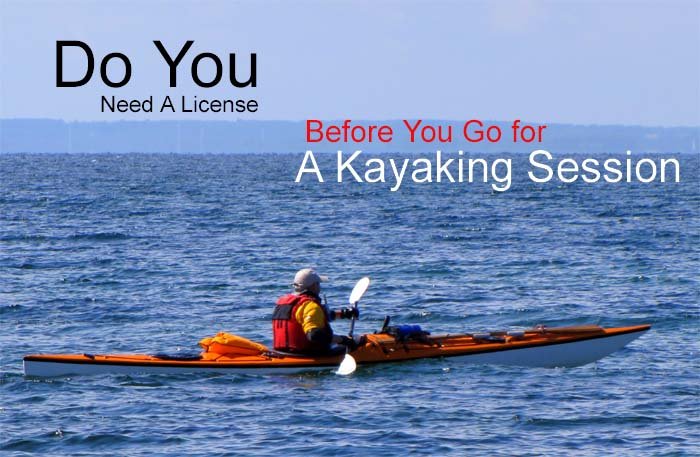 Do You Need A License Before You Go for A Kayaking Session