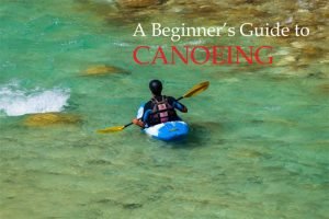 Beginner’s Guide to Canoeing
