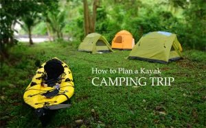 How to Plan a Kayak Camping Trip