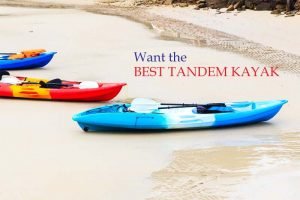 Want the Best Tandem Kayak